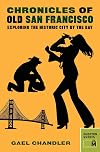 Chronicles of Old San Francisco: Exploring the Historic City by the Bay (Chronicles Series)