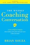 The Weekly Coaching Conversation: A Business Fable About Taking Your Game and Your Team to the Next Level