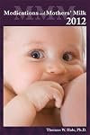 Medications and Mother's Milk 2012: A Manual of Lactational Pharmacology