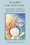 I'm Sorry For Your Loss: Hope and Guidance in Managing Your Grief