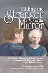 Hiding the stranger in the mirror : a detective's manual for solving problems associated with Alzheimer's Disease and related disorders