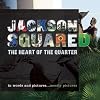 Jackson Squared: The Heart of the Quarter