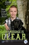 My Message is C.L.E.A.R.: Hope and Strength in the Face of Life's Greatest Adversities