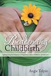 Redeeming Childbirth: Experiencing His Presence in Pregnancy, Labor, Childbirth, and Beyond