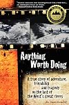 Anything Worth Doing: A True Story of Adventure, Friendship and Tragedy on the Last of the West's Great Rivers