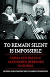 To Remain Silent is Impossible: Emma Goldman & Alexander Berkman in Russia