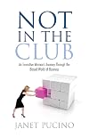Not In The Club: An Executive Womans Journey Through the Biased World of Business