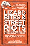 Lizard Bites & Street Riots: Travel Emergencies and Your Health, Safety & Security