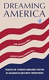 Dreaming America: Voices of Undocumented Youth in Maximum-Security Detention (English and Spanish Edition)