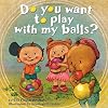 Do You Want To Play With My Balls?