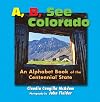 A, B, See Colorado: An Alphabet Book of the Centennial State