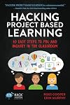 Hacking Project Based Learning: 10 Easy Steps to PBL and Inquiry in the Classroom (Hack Learning Series)
