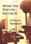 Writing Your Story for God's Glory: A Memoir Workbook