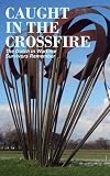 Caught in the Crossfire: The Dutch in Wartime, Survivors Remember