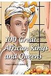 100 Great African Kings and Queens ( Volume 1 ): Contesting for glory and empire (1) (Real African Writers)