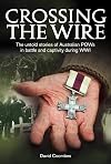 Crossing The Wire: The Untold Stories of POWs in Battle and Captivity During WWI