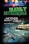 MANLY MURDERS: A MOTHER WITHOUT A CHILD