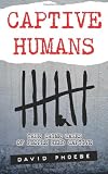 Captive Humans: True Crime Cases of People Held Captive