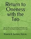 Return to Oneness with the Tao: Commentaries, Meditation and Qigong for Healing and Spiritual Awakening by Ricardo B Serrano, R.Ac.