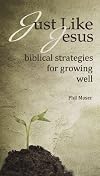 Just Like Jesus: Biblical Strategies for Growing Well