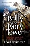 Bully in the Ivory Tower: How Aggression and Incivility Erode American Higher Education