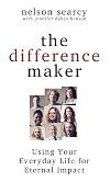 The Difference Maker: Using Your Everyday Life for Eternal Impact