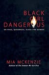 Black Girl Dangerous: On Race, Queerness, Class, and Gender