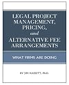Legal Project Management, Pricing, and Alternative Fee Arrangements