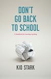 Don't Go Back to School: A Handbook for Learning Anything