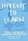Invent To Learn: Making, Tinkering, and Engineering in the Classroom