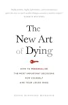 The New Art of Dying: How to personalize the most important decisions for yourself and your loved ones