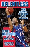 Relentless : from redshirt to the rock of the Jayhawks