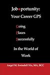 Job-portunity: Your Career GPS: Going Places Successfully In The World of Work