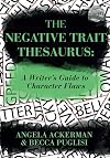 The Negative Trait Thesaurus: A Writer's Guide to Character Flaws