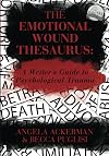 The Emotional Wound Thesaurus: A Writer's Guide to Psychological Trauma (Writers Helping Writers Series)