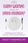 Does Every Woman Have an Eating Disorder? Challenging Our Nation's Fixation with Food and Weight