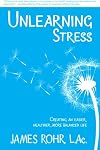 Unlearning Stress: Creating an Easier, Healthier, More Balanced Life