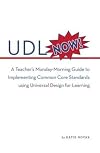 UDL Now!: A Teacher's Monday Morning Guide to Implementing the Common Core Standards Using Universal Design for Learning