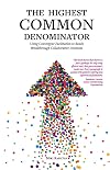 The Highest Common Denominator: Using Convergent Facilitation to Reach Breakthrough Collaborative Decisions