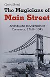 The Magicians of Main Street: America and its Chambers of Commerce, 1768-1945