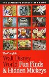 The Complete Walt Disney World Fun Finds & Hidden Mickeys: The Definitive Disney Field Guide