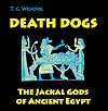 Death Dogs: The Jackal Gods of Ancient Egypt (Kelsey Museum Publication)