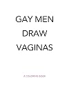 Gay Men Draw Vaginas Coloring Book