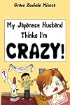 My Japanese Husband Thinks I'm Crazy: The Comic Book