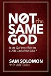 Not the Same God: Is the Qur'anic Allah the Lord God of the Bible?