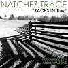 Natchez Trace: Tracks in Time
