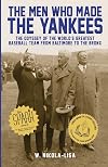 The Men Who Made the Yankees: The Odyssey of the World's Greatest Baseball Team from Baltimore to the Bronx