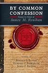 By Common Confession: Essays in Honor of James M. Renihan