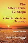 The Alternative 12-Steps: A Secular Guide to Recovery