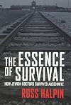 The Essence of Survival: How Jewish Doctors Survived Auschwitz